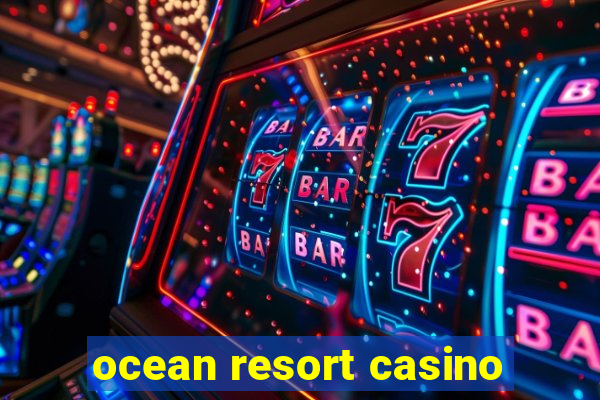 ocean resort casino