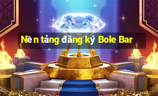 Nền tảng đăng ký Bole Bar