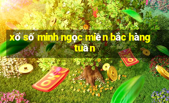 xổ số minh ngọc miền bắc hàng tuần