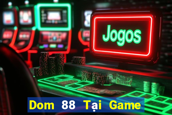 Dom 88 Tại Game Bài B52