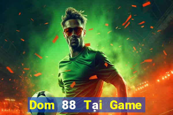 Dom 88 Tại Game Bài B52