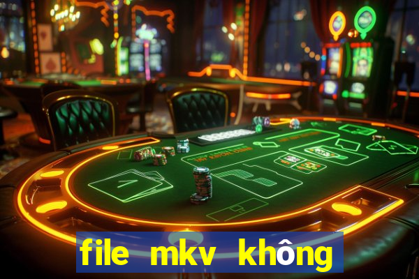 file mkv không có tiếng