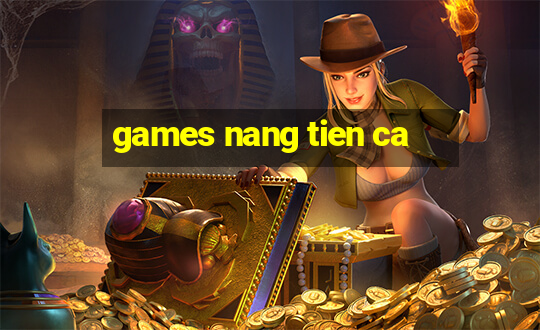 games nang tien ca