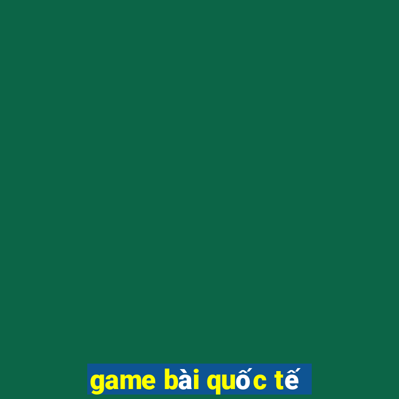 game bài quốc tế