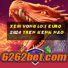 xem vòng loại euro 2024 trên kênh nào