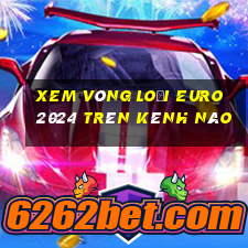 xem vòng loại euro 2024 trên kênh nào