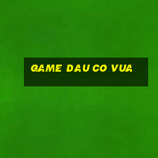 game dau co vua