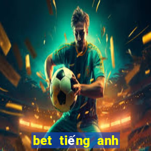 bet tiếng anh là gì