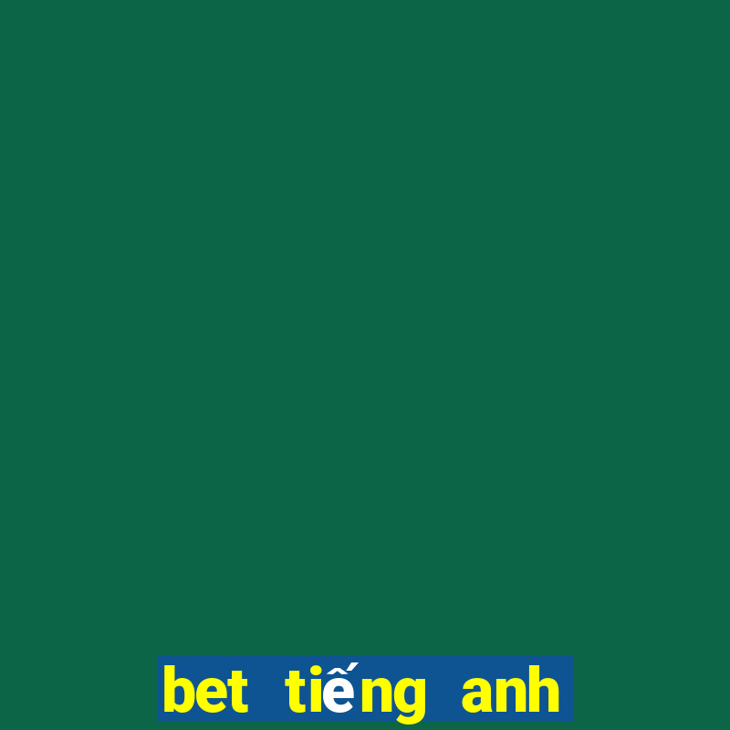 bet tiếng anh là gì