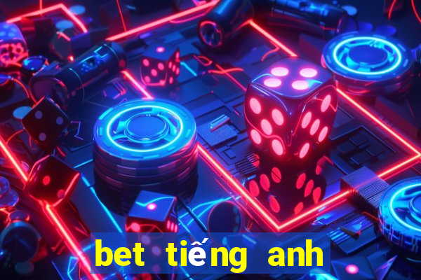 bet tiếng anh là gì