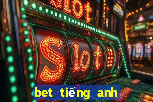 bet tiếng anh là gì