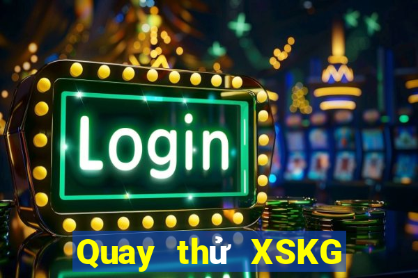 Quay thử XSKG ngày 21