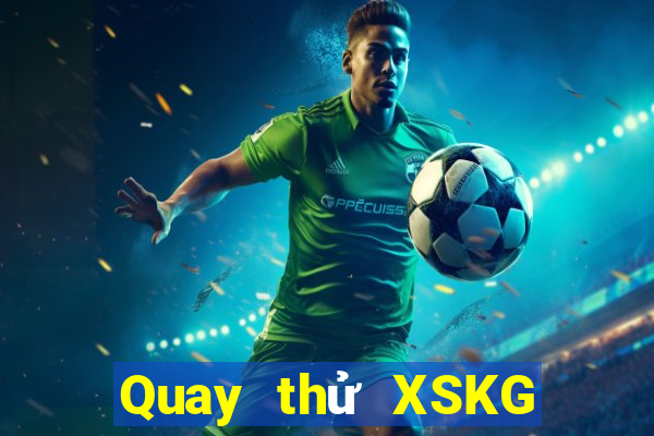 Quay thử XSKG ngày 21