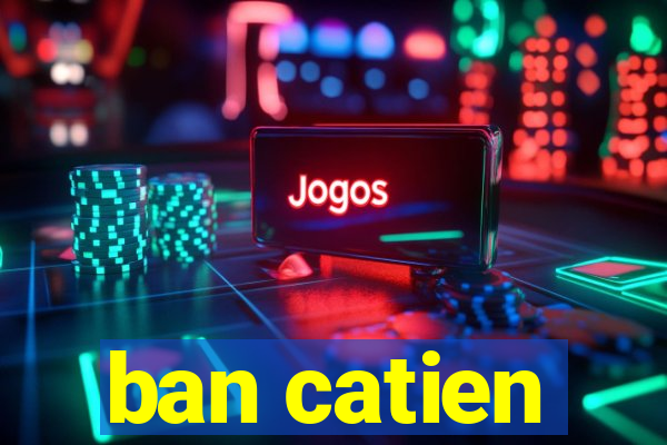 ban catien