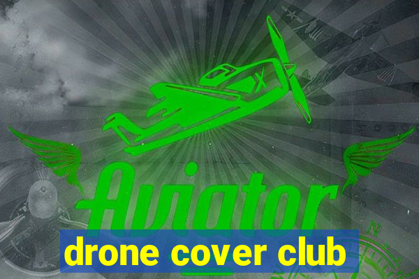 drone cover club