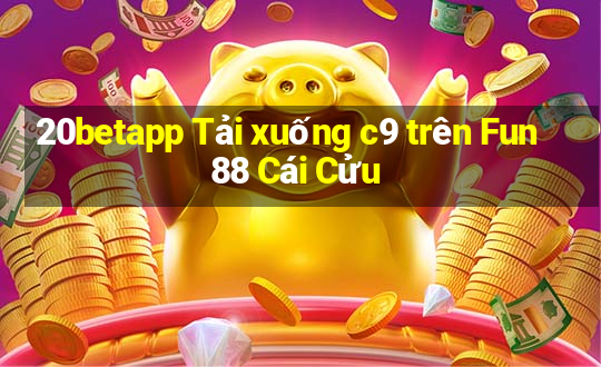 20betapp Tải xuống c9 trên Fun88 Cái Cửu