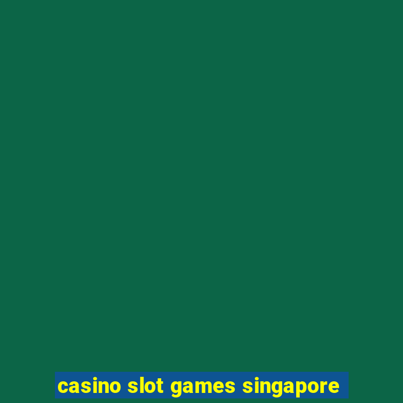 casino slot games singapore