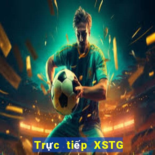 Trực tiếp XSTG hôm nay