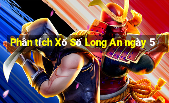 Phân tích Xổ Số Long An ngày 5