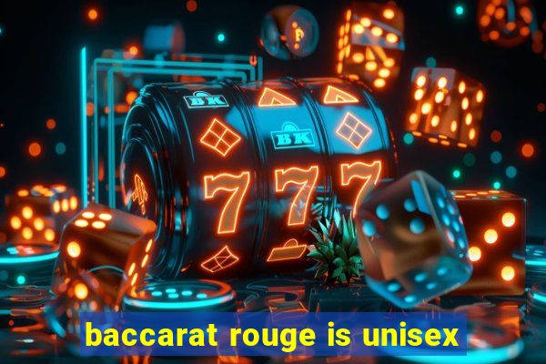 baccarat rouge is unisex