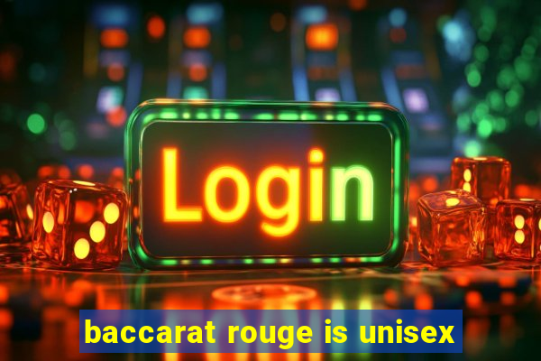 baccarat rouge is unisex