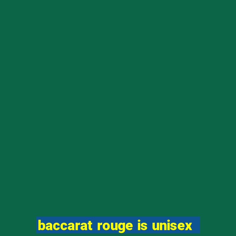 baccarat rouge is unisex