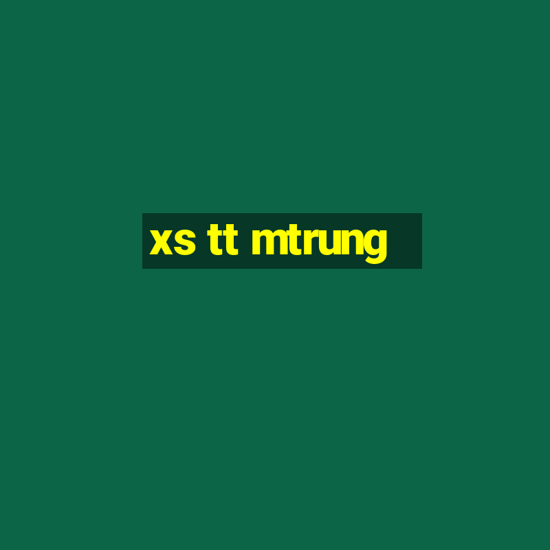 xs tt mtrung