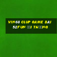 Vin68 Clup Game Bài 52Fun Đổi Thưởng