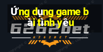 Ứng dụng game bài tình yêu