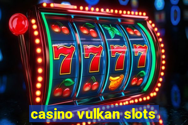 casino vulkan slots