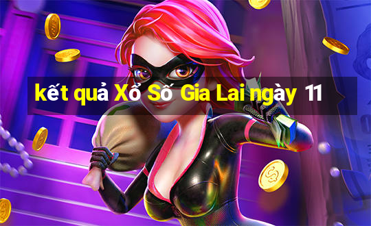 kết quả Xổ Số Gia Lai ngày 11