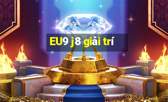 EU9 j8 giải trí