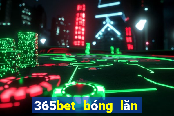 365bet bóng lăn đĩa trạm