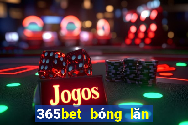 365bet bóng lăn đĩa trạm