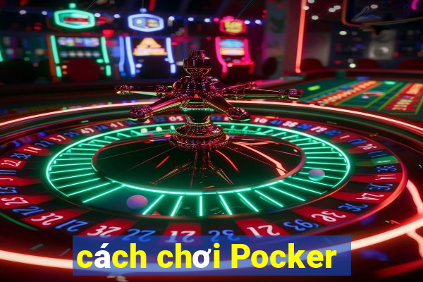 cách chơi Pocker