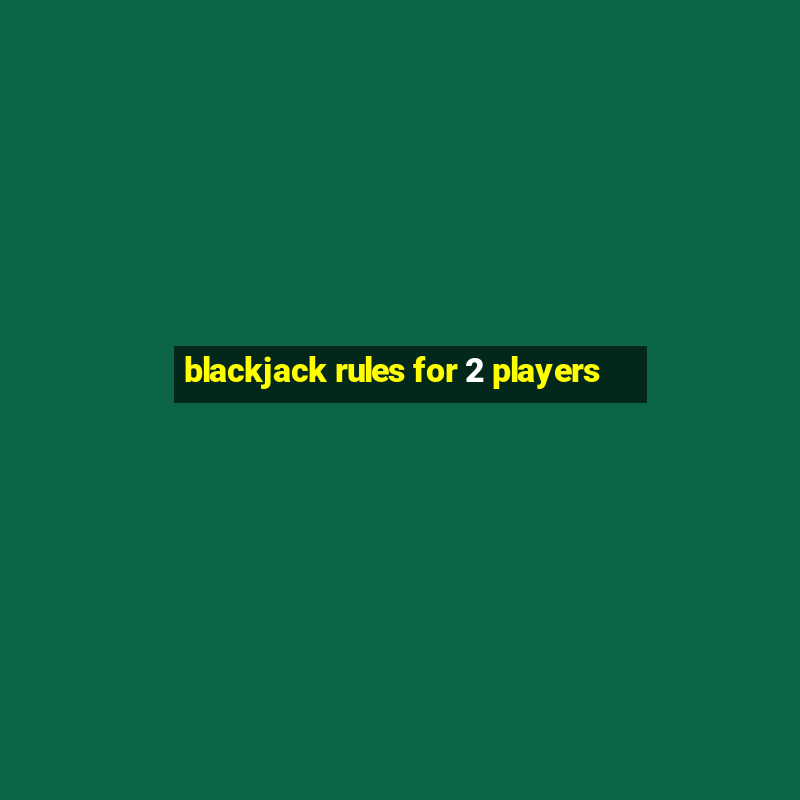 blackjack rules for 2 players