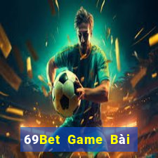 69Bet Game Bài Nổ Hũ Uy Tín