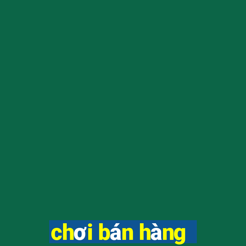 chơi bán hàng