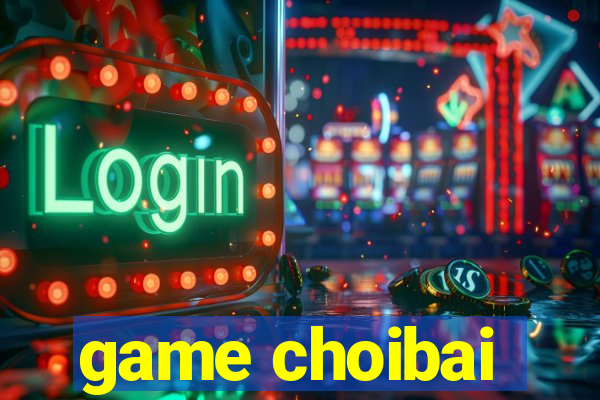 game choibai