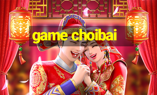 game choibai