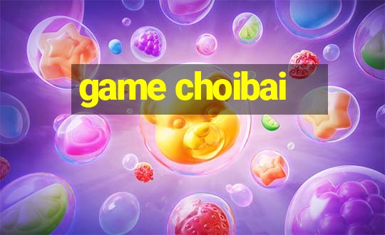 game choibai