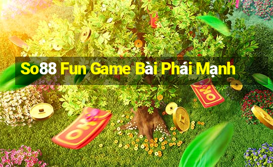 So88 Fun Game Bài Phái Mạnh