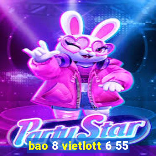 bao 8 vietlott 6 55