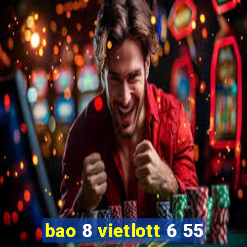 bao 8 vietlott 6 55