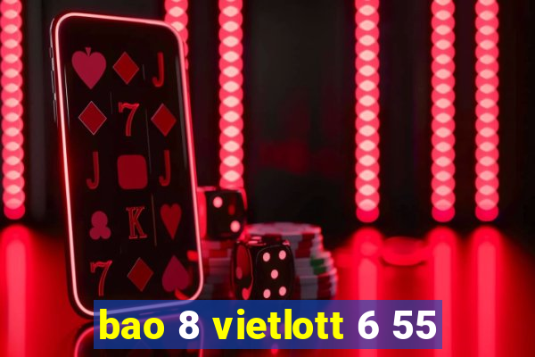 bao 8 vietlott 6 55