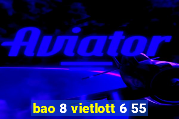 bao 8 vietlott 6 55