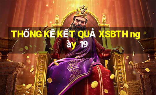 THỐNG KÊ KẾT QUẢ XSBTH ngày 19