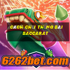 cách chơi thắng bài baccarat