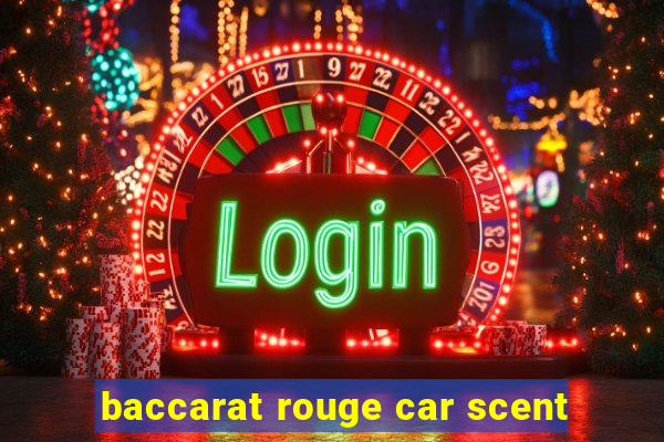 baccarat rouge car scent