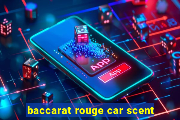 baccarat rouge car scent